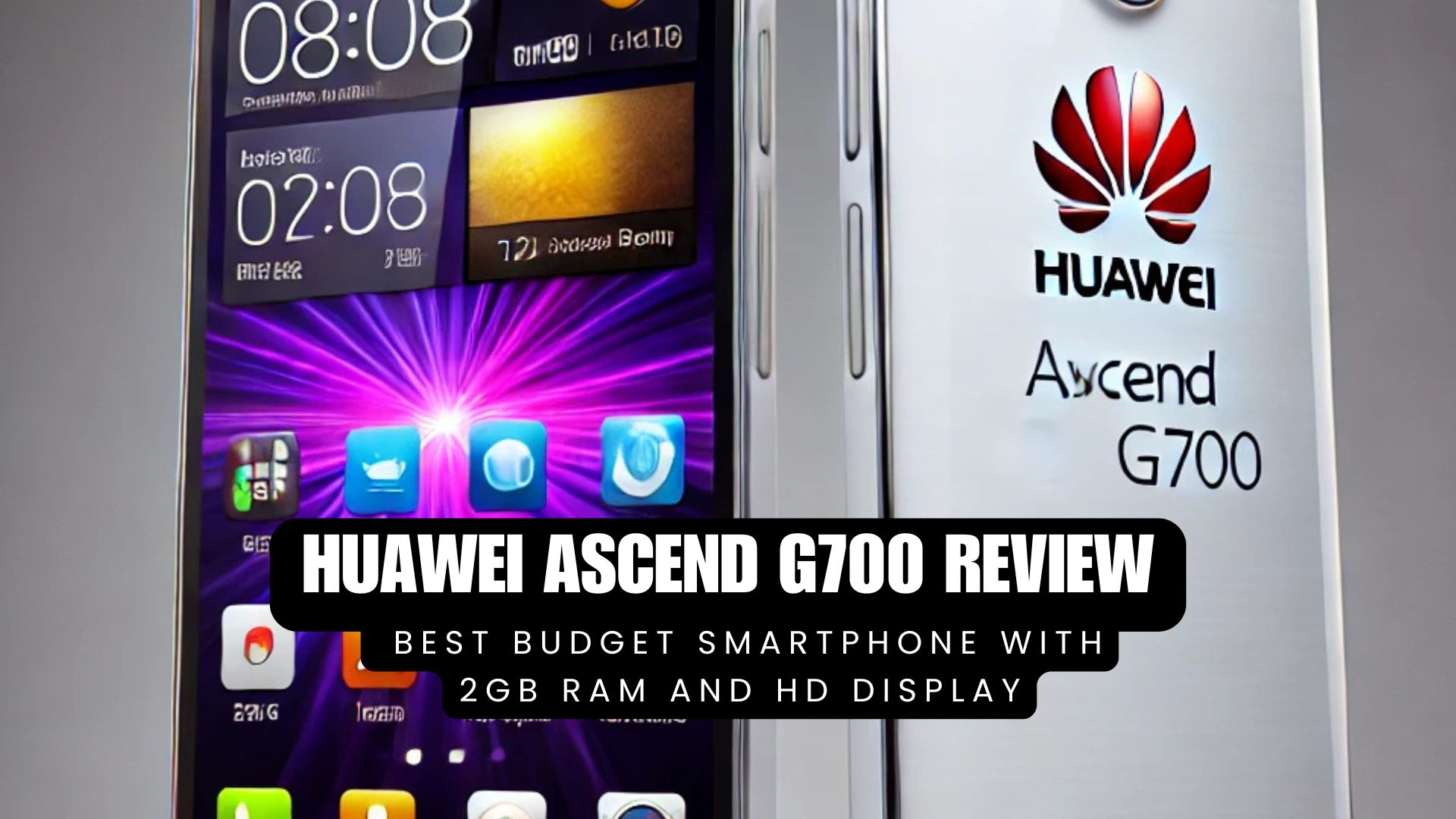 Huawei Ascend G700 Review: Best Budget Smartphone with 2GB RAM, HD Display, and Dual SIM Support