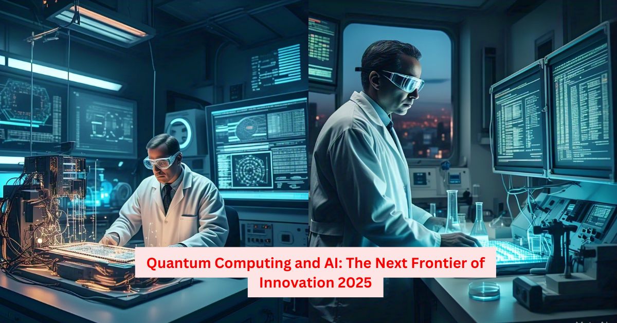 Quantum Computing and AI: The Next Frontier of Innovation 2025