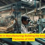 AI in Manufacturing: Building the Smart Factories of 2025